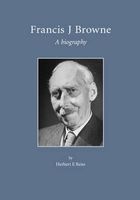 Francis J. Browne - A Biography (Paperback, New) - Herbert Reiss Photo