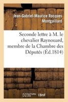 Seconde Lettre A M. Le Chevalier Raynouard, Membre de La Chambre Des Deputes (French, Paperback) - Jean Gabriel Maurice Rocques Montgaillard Photo