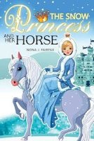 The Snow Princess and Her Horse - Children's Books, Kids Books, Bedtime Stories for Kids, Kids Fantasy Book (Unicorns: Kids Fantasy Books) (Paperback) - Nona J Fairfax Photo