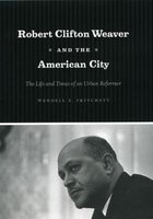 Robert Clifton Weaver and the American City - The Life and Times of an Urban Reformer (Paperback) - Wendell E Pritchett Photo