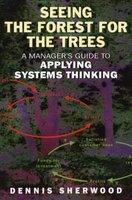 Seeing the Forest for the Trees - A Manager's Guide to Applying Systems Thinking (Paperback) - Dennis Sherwood Photo
