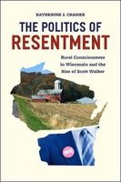 Politics of Resentment - Rural Consciousness in Wisconsin and the Rise of Scott Walker (Paperback) - Katherine J Cramer Photo
