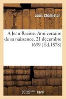 A Jean Racine. Anniversaire de Sa Naissance, 21 Decembre 1639. (French, Paperback) - Louis Chalmeton Photo