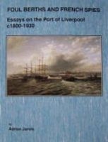 Foul Berths, and French Spies - Essays on the Port of Liverpool, c. 1830-1930 (Paperback) - Adrian Jarvis Photo