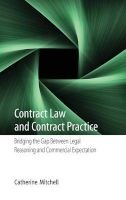 Contract Law and Contract Practice - Bridging the Gap Between Legal Reasoning and Commercial Expectation (Hardcover, New) - Catherine E Mitchell Photo