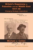 Britain's Hegemony in Palestine and the Middle East, 1917-56 - Changing Strategic Imperatives (Hardcover) - Michael J Cohen Photo