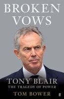 Broken Vows - Tony Blair: The Tragedy Of Power (Paperback) - Tom Bower Photo