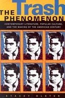 The Trash Phenomenon - Contemporary Literature, Popular Culture and the Making of the American Century (Paperback, New) - Stacey Olster Photo