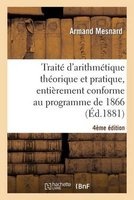 Traite D'Arithmetique Theorique Et Pratique, Entierement Conforme Au Programme de 1866, 4e Edition (French, Paperback) - Arman Mesnard Photo