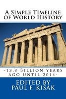 A Simple Timeline of World History - -13.8 Billion Years Ago Until 2014- (Paperback) - Edited by Paul F Kisak Photo