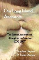 Our Long Island Ancestors - The First Six Generations of Daytons in America 1639-1807 (Hardcover) - Stephen Dayton Photo