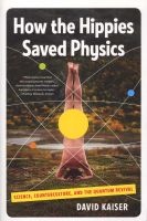 How the Hippies Saved Physics - Science, Counterculture, and the Quantum Revival (Paperback) - David Kaiser Photo