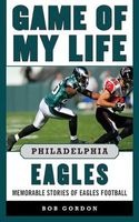 Game of My Life Philadelphia Eagles - Memorable Stories of Eagles Football (Hardcover) - Bob Gordon Photo