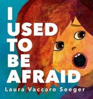 I Used to be Afraid (Hardcover) - Laura Vaccaro Seeger Photo