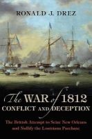 The War of 1812, Conflict and Deception - The British Attempt to Seize New Orleans and Nullify the Louisiana Purchase (Hardcover) - Ronald J Drez Photo