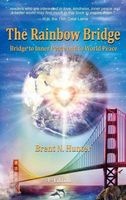 The Rainbow Bridge - Bridge to Inner Peace and to World Peace (Hardcover, 4th) - Brent N Hunter Photo