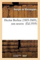 Hector Berlioz (1803-1869), Son Oeuvre (French, Paperback) - De Massougnes G Photo