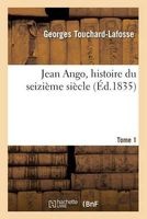Jean Ango, Histoire Du Seizieme Siecle. Tome 1 (French, Paperback) - Touchard Lafosse G Photo