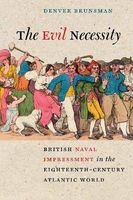 The Evil Necessity - British Naval Impressment in the Eighteenth-Century Atlantic World (Hardcover) - Denver Brunsman Photo