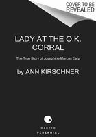 Lady at the O.K. Corral - The True Story of Josephine Marcus Earp (Paperback) - Ann Kirschner Photo