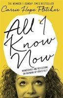 All I Know Now - Wonderings and Reflections on Growing Up Gracefully (Hardcover) - Carrie Hope Fletcher Photo
