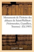 Monuments de L'Histoire Des Abbayes de Saint-Philibert: Noirmoutier, Grandlieu, Tournus (French, Paperback) - Rene Poupardin Photo