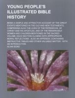 Young People's Illustrated Bible History; Being a Simple and Attractive Account of the Great Events Mentioned in the Old and New Testaments, Comprisin (Paperback) - Alvan Bond Photo