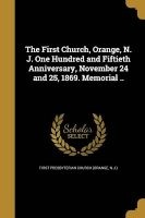 The First Church, Orange, N. J. One Hundred and Fiftieth Anniversary, November 24 and 25, 1869. Memorial .. (Paperback) - N J First Presbyterian Church Orange Photo