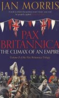 Pax Britannica - The Climax of an Empire (Paperback) - Jan Morris Photo