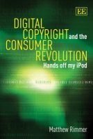 Digital Copyright and the Consumer Revolution - Hands Off My iPod (Paperback) - Matthew Rimmer Photo