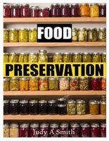 Food Preservation - Everything from Canning & Freezing to Pickling & Other Methods (Paperback) - Judy A Smith Photo