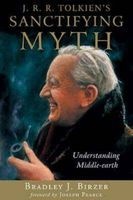 J. R. R. Tolkien's Sanctifying Myth - Understanding Middle-Earth (Paperback, 1st ed) - Bradley J Birzer Photo