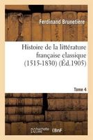 Histoire de La Litterature Francaise Classique (1515-1830). Tome 4 (French, Paperback) - Brunetiere F Photo