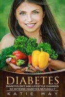 Diabetes - Diabetes Diet and Lifestyle Changes to Reverse Diabetes Naturally (Paperback) - Katie May Photo