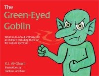 The Green-Eyed Goblin - What to Do About Jealousy for All Children Including Those on the Autism Spectrum (Hardcover) - Kay Al Ghani Photo