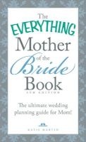 The Everything Mother of the Bride Book - The Ultimate Wedding Planning Guide for Mom! (Paperback, 4th Revised edition) - Katie Martin Photo