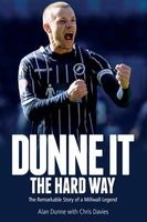 Dunne it the Hard Way - The Remarkable Story of a Millwall Legend (Hardcover) - Alan Dunne Photo