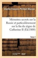 Memoires Secrets Sur La Russie Et Particulierement Sur La Fin Du Regne de Catherine II Tome 2 (French, Paperback) - Masson C F P Photo