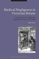 Medical Negligence in Victorian Britain - The Crisis of Care Under the English Poor Law, c.1834-1900 (Paperback) - Kim Price Photo