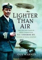 Lighter-Than-Air - The Life and Times of Wing Commander N.F. Usborne RN, Pioneer of Naval Aviation (Hardcover) - Guy Warner Photo