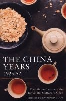 The China Years 1925-1952 - The Life and Letters of the Rev and Mrs Clifford V. Cook (Paperback) - Raymond Cook Photo