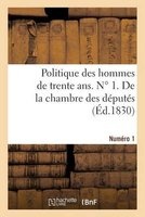 Politique Des Hommes de Trente ANS. N 1. de La Chambre Des Deputes (French, Paperback) - Sans Auteur Photo