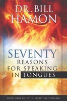 Seventy Reasons for Speaking in Tongues - Your Own Built in Spiritual Dynamo (Paperback) - Bill Hamon Photo