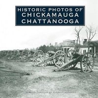 Historic Photos of Chickamauga Chattanooga (Hardcover) - James A Hoobler Photo