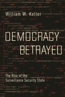 Democracy Betrayed - The Rise of the Surveillance Security State (Hardcover) - William W Keller Photo