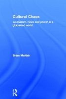 Cultural Chaos - Journalism and Power in a Globalised World (Hardcover) - Brian McNair Photo