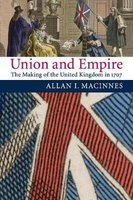 Union and Empire - The Making of the United Kingdom in 1707 (Paperback) - Allan I MacInnes Photo