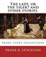 The Lady, or the Tiger? and Other Stories. by - Frank R. Stockton: Short Story Collections (Paperback) - Frank R Stockton Photo
