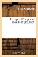 Le Pape Et L'Empereur, 1804-1815 (French, Paperback) - Welschinger H Photo