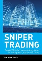 Sniper Trading: Essential Short-term Money-making Secrets for Trading Stocks, Options and Futures (Hardcover) - George Angell Photo